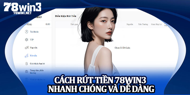 Cách Rút Tiền 78win3 Nhanh Chóng và Dễ Dàng