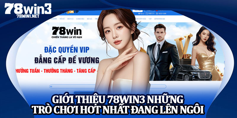 Giới Thiệu 78win3 Những Trò Chơi Hot Nhất Đang Lên Ngôi