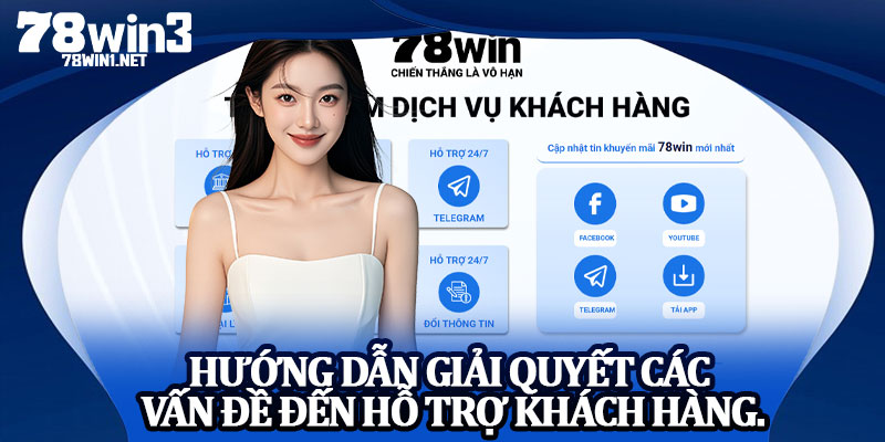 Hướng Dẫn Giải Quyết Các Vấn Đề Đến Hỗ Trợ Khách Hàng.